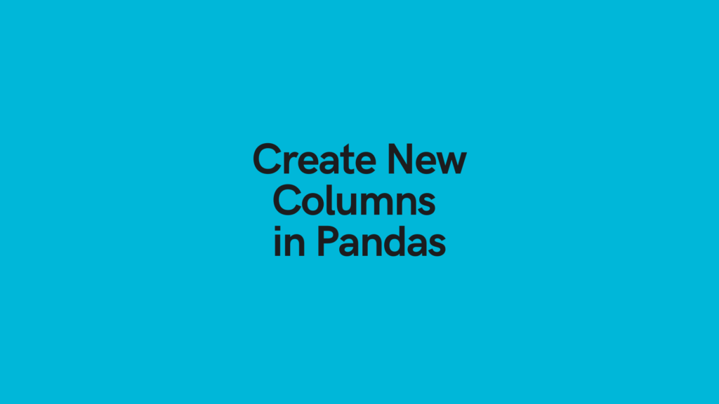 Create New Columns in Pandas Cover Image