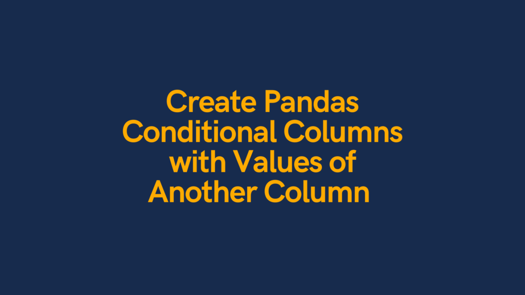 Learn how to create a pandas conditional column cover image