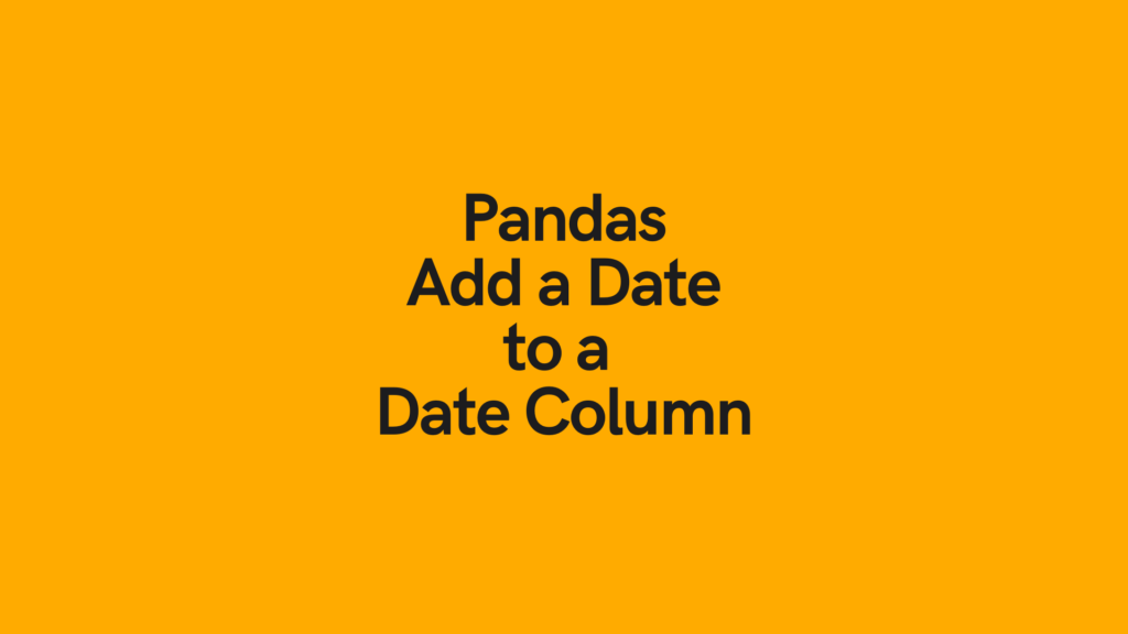 Pandas Add Date to a Date Column Cover Image