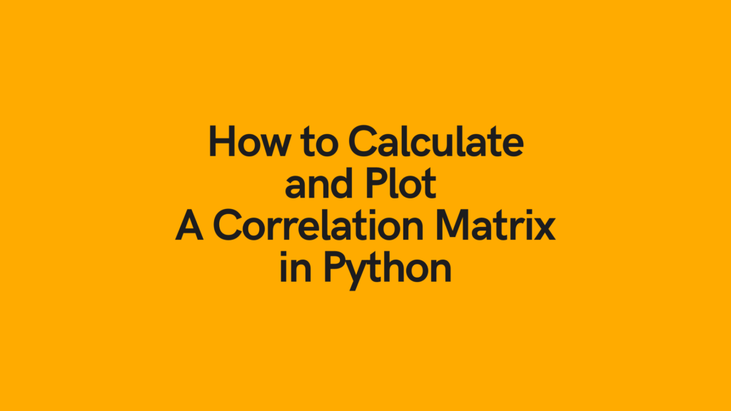 How to Calculate and Plot A Correlation Matrix in Python Cover Image