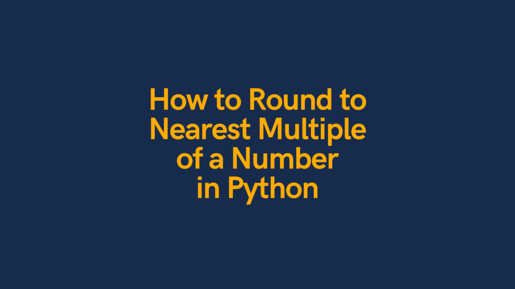 How to Round to Nearest Multiple of a Number in Python Cover Image