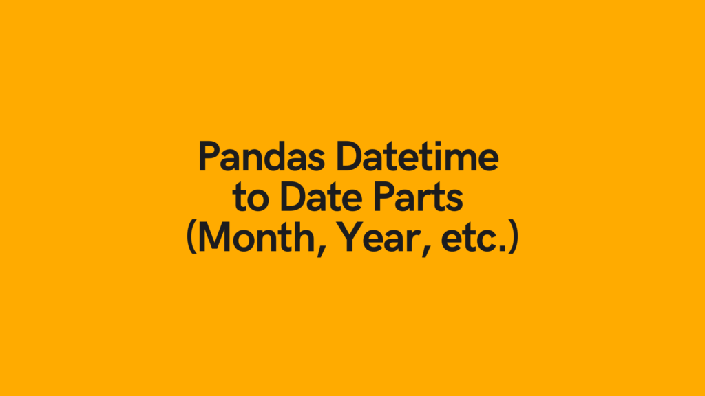 Pandas Datetime to Date Parts (Month, Year, etc.) Cover Image