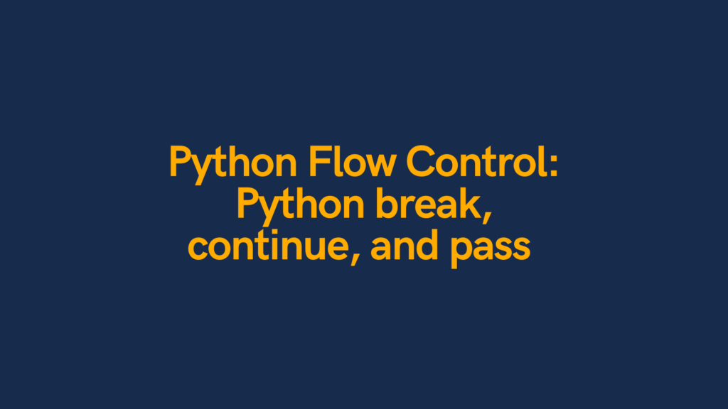 Python Flow Control Python break, continue, and pass Cover Image