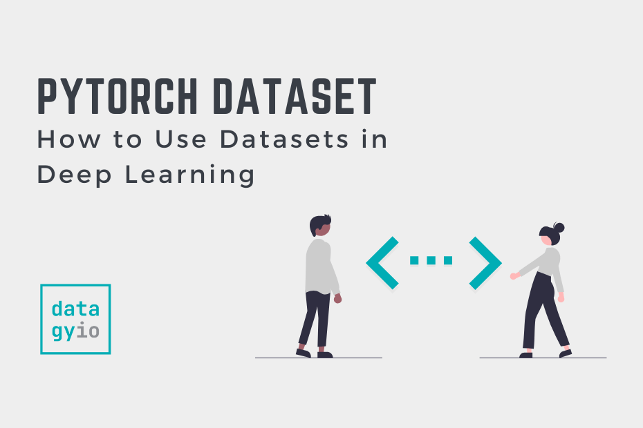 PyTorch Dataset How to Use Datasets in Deep Learning